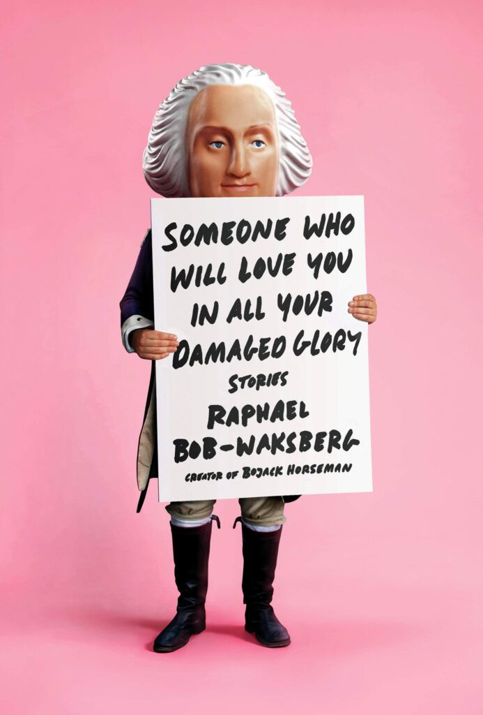 Someone Who Will Love You In All Your Damaged Glory by Raphael Bob-Waksberg