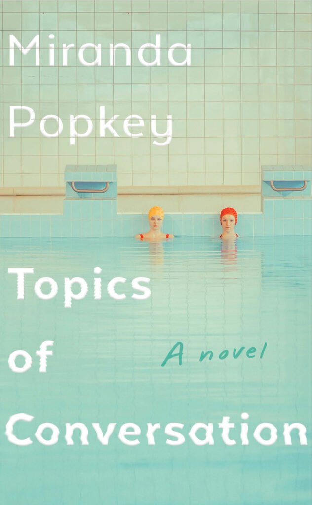 Topics of Conversation by Miranda Popkey
